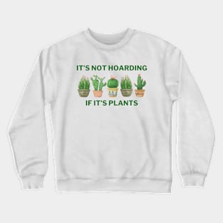 It's Not Hoarding If It's Plants Crewneck Sweatshirt